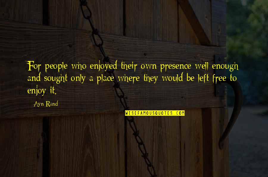 Fj Terv Len Skidor Quotes By Ayn Rand: For people who enjoyed their own presence well Fj Terv Len Skidor Quotes By Ayn Rand: For people who enjoyed their own presence well