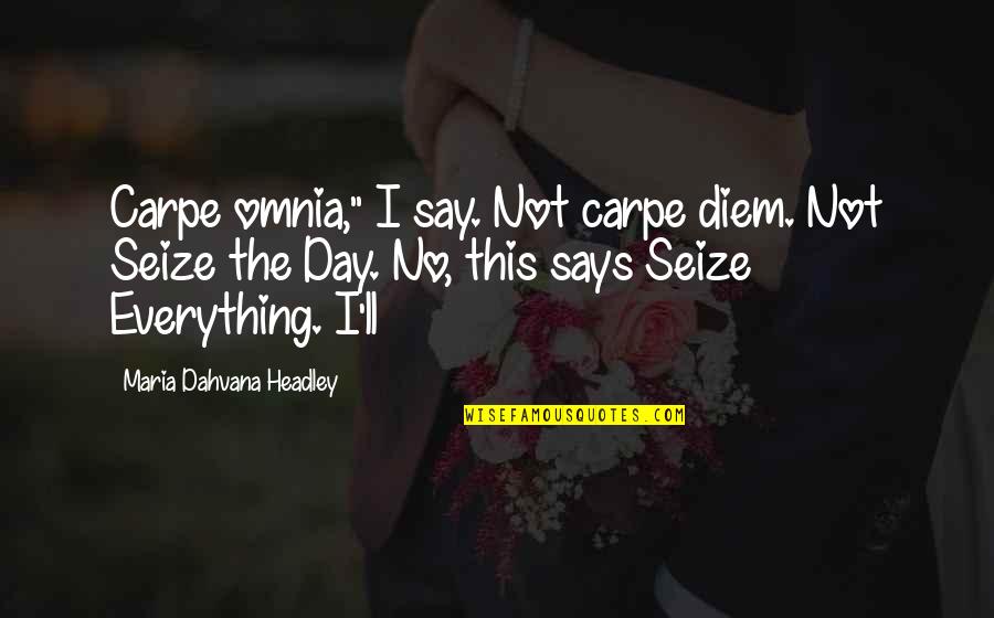 Fj Terv Len Skidor Quotes By Maria Dahvana Headley: Carpe omnia," I say. Not carpe diem. Not Fj Terv Len Skidor Quotes By Maria Dahvana Headley: Carpe omnia," I say. Not carpe diem. Not