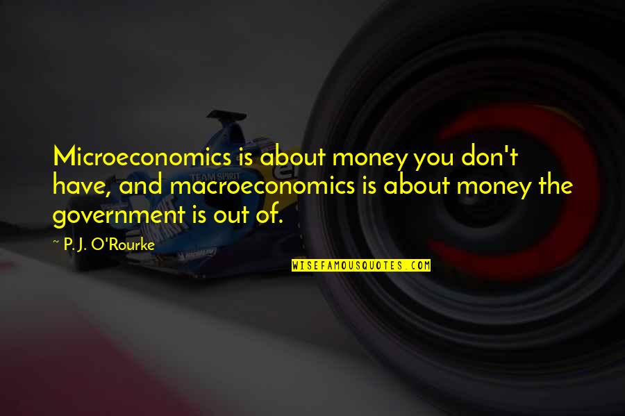 Fj Terv Len Skidor Quotes By P. J. O'Rourke: Microeconomics is about money you don't have, and Fj Terv Len Skidor Quotes By P. J. O'Rourke: Microeconomics is about money you don't have, and