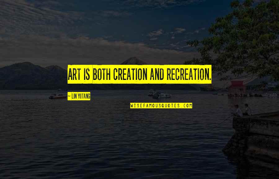 Fjalekryqi Quotes By Lin Yutang: Art is both creation and recreation. Fjalekryqi Quotes By Lin Yutang: Art is both creation and recreation.