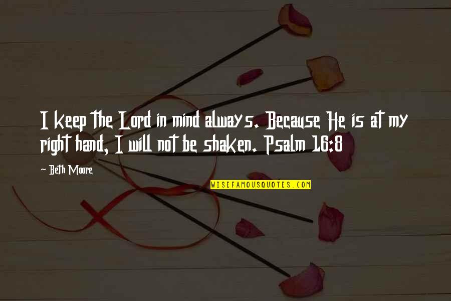 Fjalkryq Faqe Quotes By Beth Moore: I keep the Lord in mind always. Because