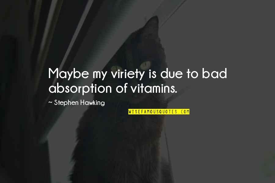 Fjalkryq Shqip Quotes By Stephen Hawking: Maybe my viriety is due to bad absorption Fjalkryq Shqip Quotes By Stephen Hawking: Maybe my viriety is due to bad absorption