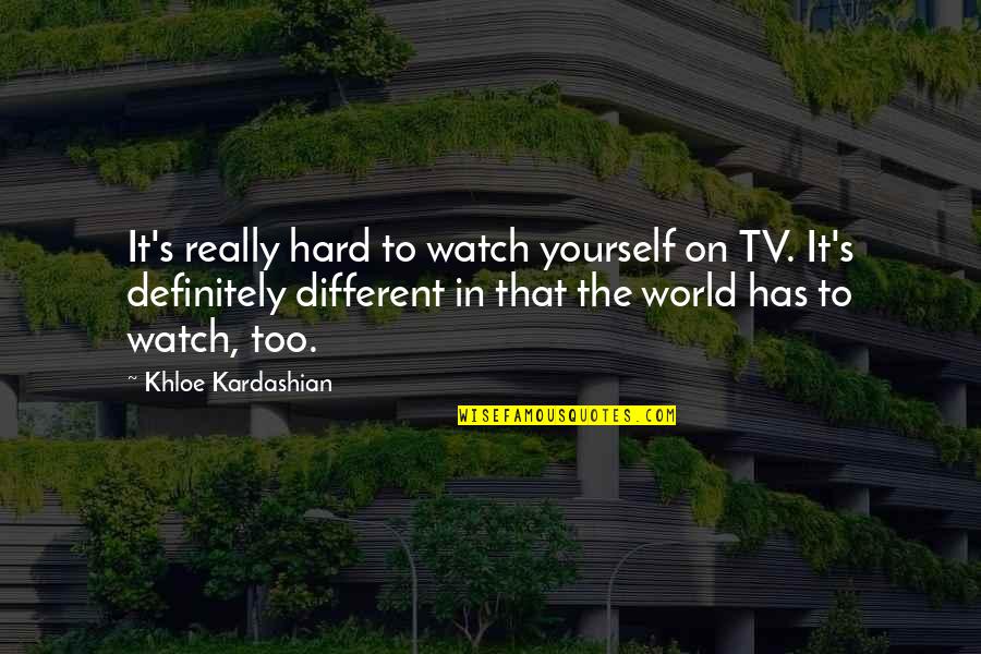 Fjalkryqet Quotes By Khloe Kardashian: It's really hard to watch yourself on TV.
