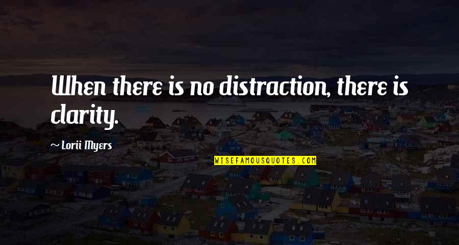 Fjalt Per Hakmarrje Quotes By Lorii Myers: When there is no distraction, there is clarity.