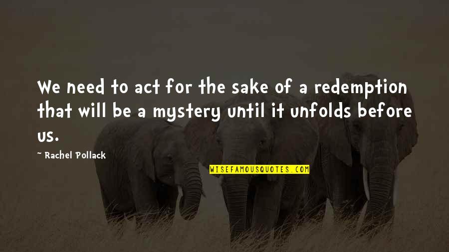 Fjalt Per Hakmarrje Quotes By Rachel Pollack: We need to act for the sake of