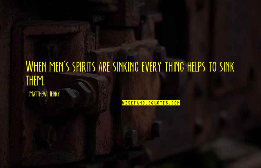 Fjaltring Quotes By Matthew Henry: When men's spirits are sinking every thing helps