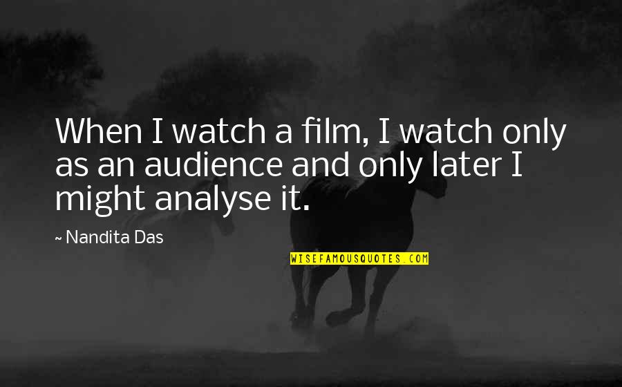 Fjaltring Quotes By Nandita Das: When I watch a film, I watch only