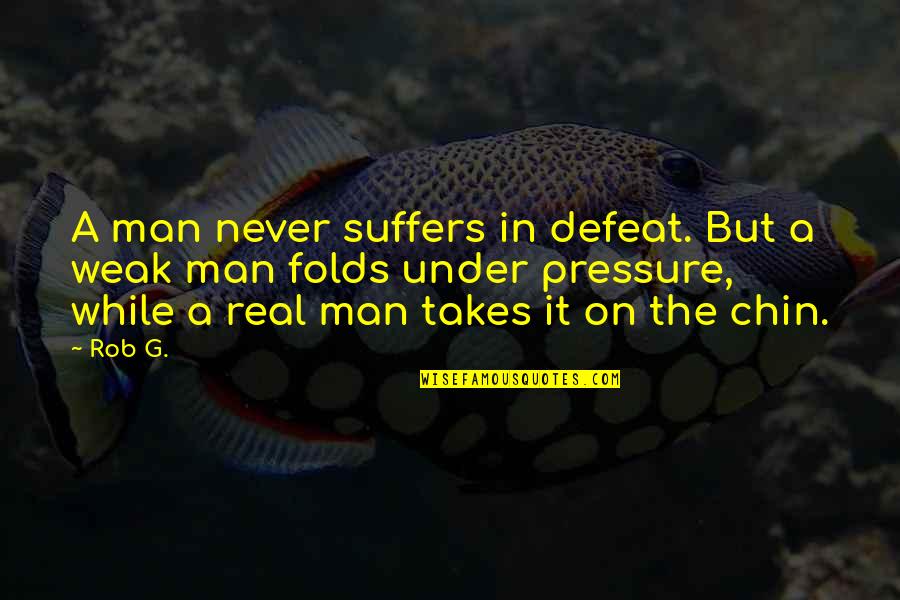 Fjaltring Quotes By Rob G.: A man never suffers in defeat. But a