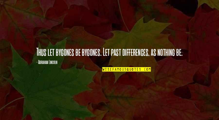 Fjanne Quotes By Abraham Lincoln: Thus let bygones be bygones. Let past differences, Fjanne Quotes By Abraham Lincoln: Thus let bygones be bygones. Let past differences,