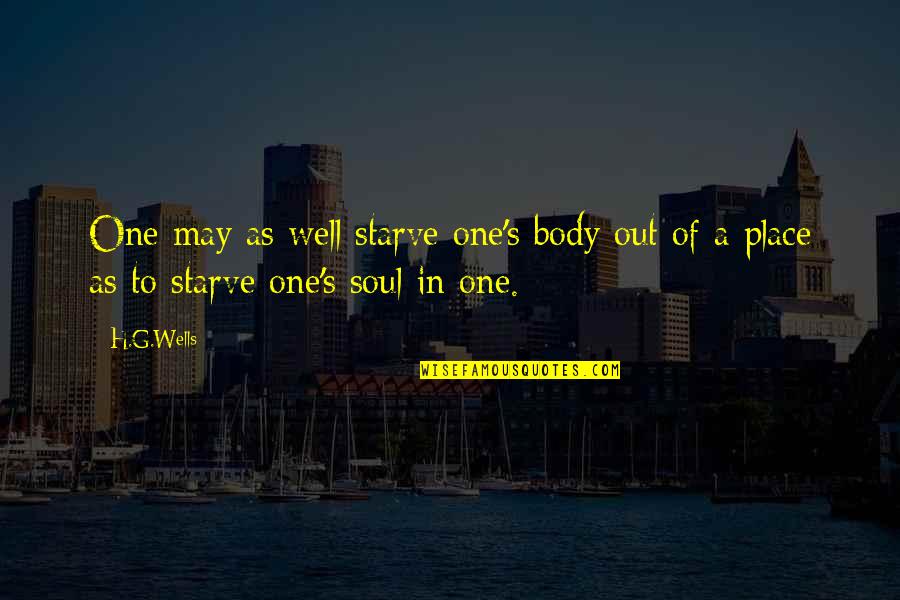 Fjeldos Quotes By H.G.Wells: One may as well starve one's body out