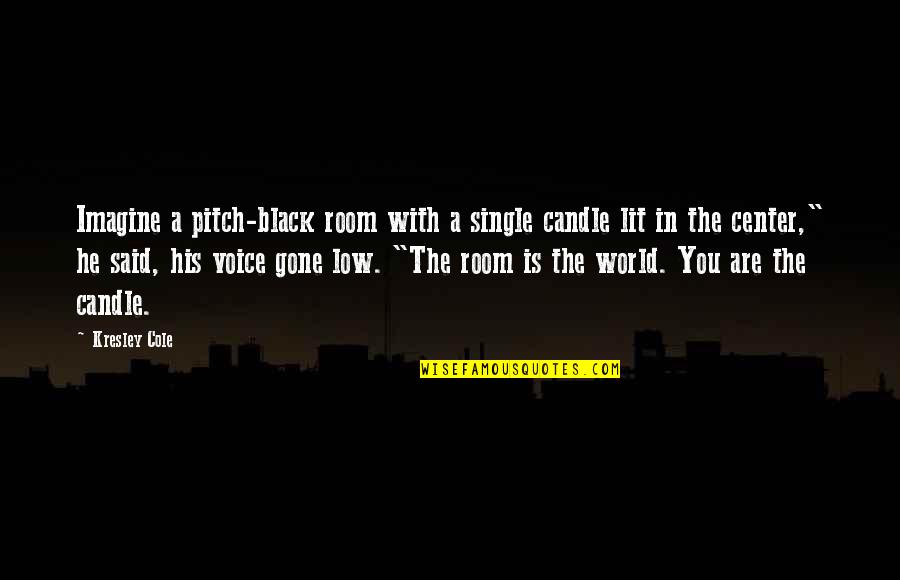 Fjeldstad Conductor Quotes By Kresley Cole: Imagine a pitch-black room with a single candle Fjeldstad Conductor Quotes By Kresley Cole: Imagine a pitch-black room with a single candle
