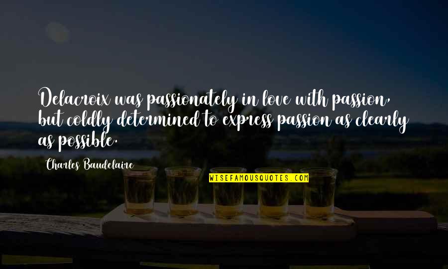Fjellvang Dnt Quotes By Charles Baudelaire: Delacroix was passionately in love with passion, but Fjellvang Dnt Quotes By Charles Baudelaire: Delacroix was passionately in love with passion, but