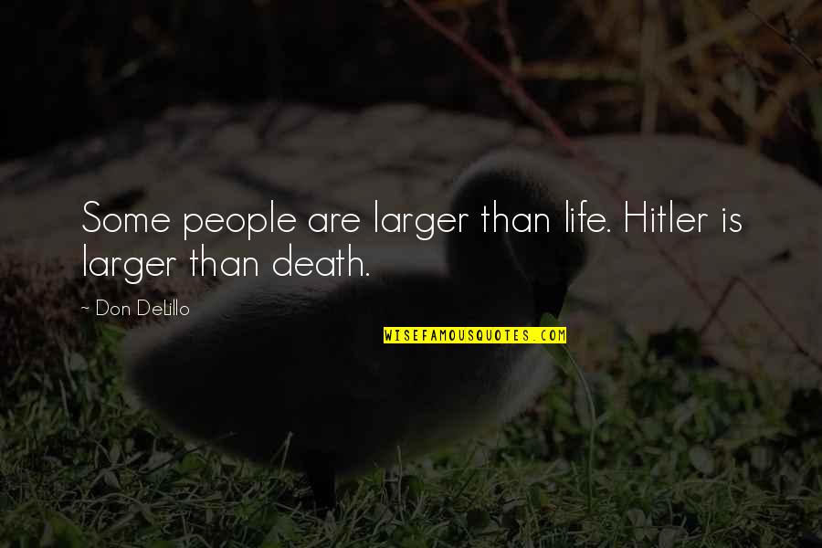 Fjelsted Skov Quotes By Don DeLillo: Some people are larger than life. Hitler is