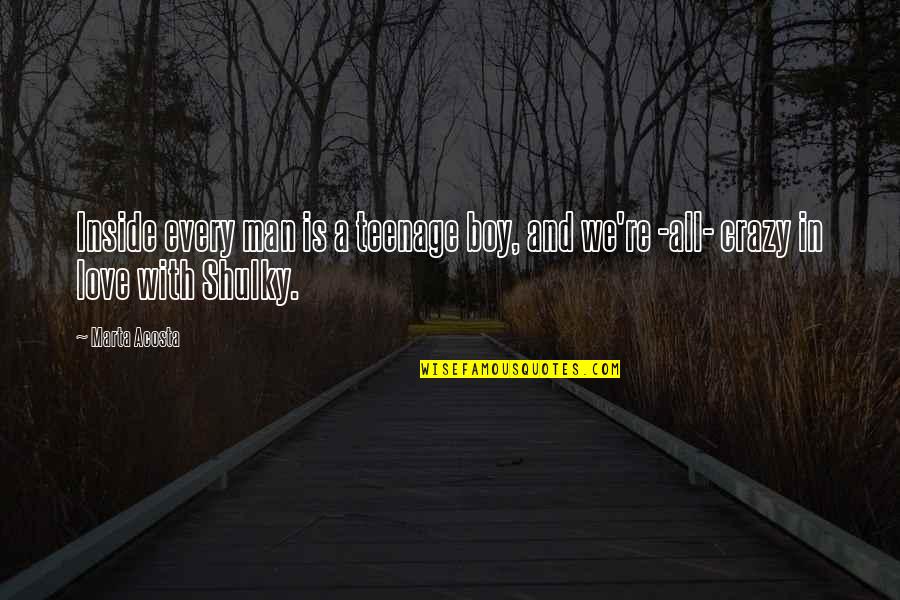 Fjelsted Skov Quotes By Marta Acosta: Inside every man is a teenage boy, and