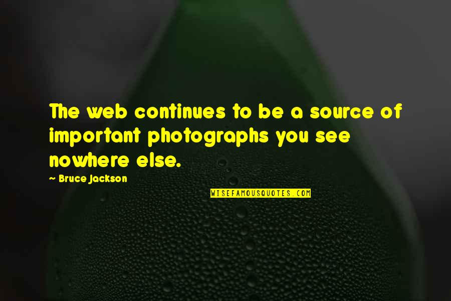 Fjelstednord Quotes By Bruce Jackson: The web continues to be a source of
