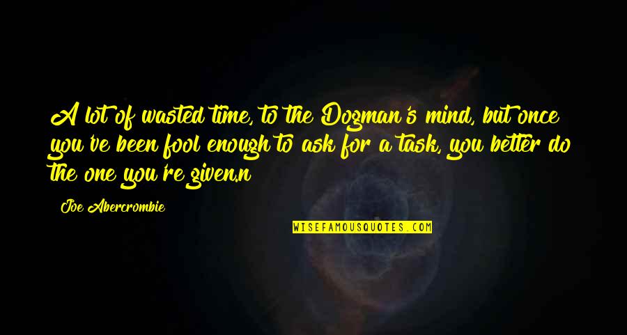 Fjelstednord Quotes By Joe Abercrombie: A lot of wasted time, to the Dogman's Fjelstednord Quotes By Joe Abercrombie: A lot of wasted time, to the Dogman's