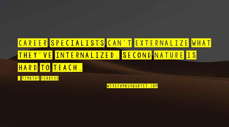 Fjern Skjold Quotes By Timothy Ferriss: Career specialists can't externalize what they've internalized. Second