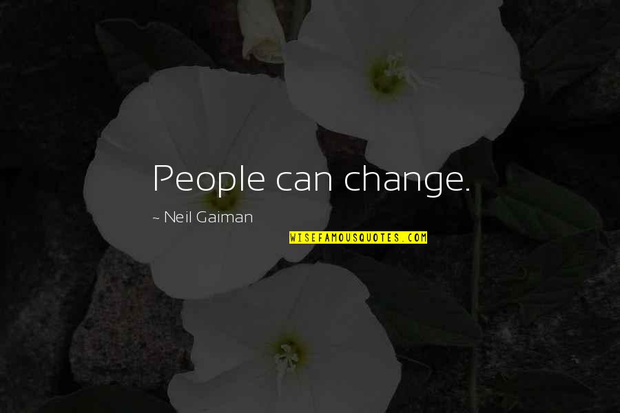 Fjodor Mihajlovics Quotes By Neil Gaiman: People can change.