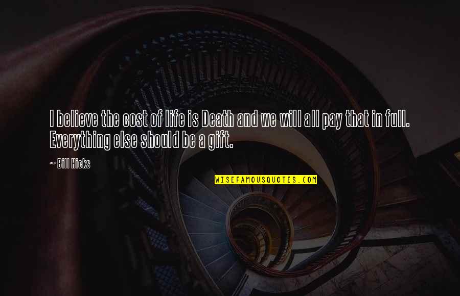 Fjodor Wodka Quotes By Bill Hicks: I believe the cost of life is Death