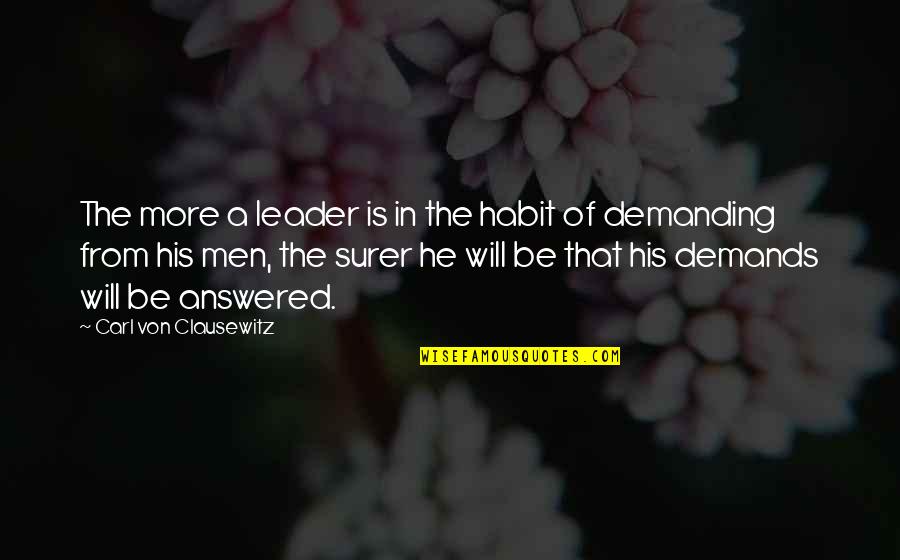 Fjokx Quotes By Carl Von Clausewitz: The more a leader is in the habit