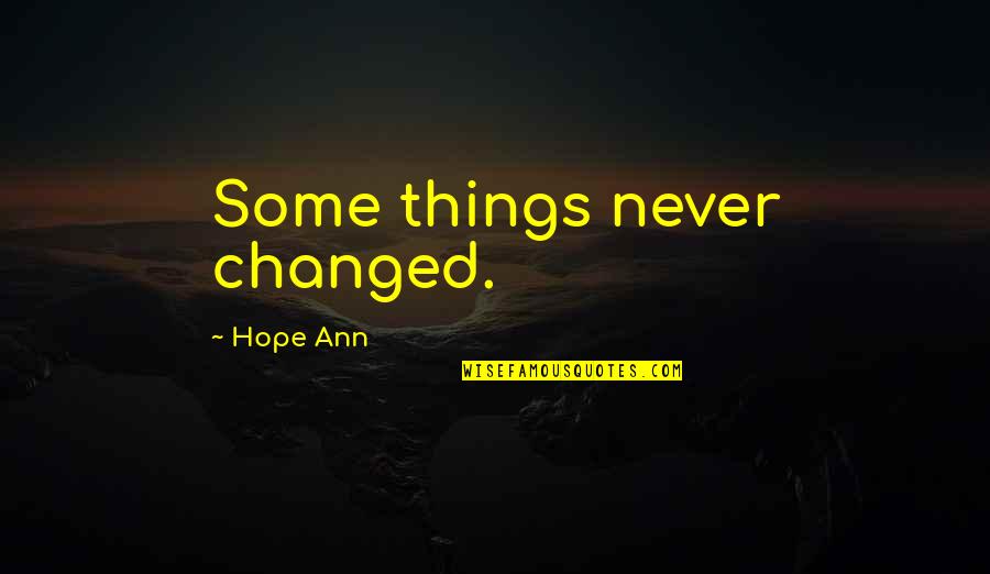 Fjokx Quotes By Hope Ann: Some things never changed.