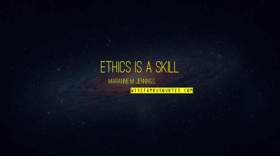 Fjokx Quotes By Marianne M. Jennings: Ethics is a skill
