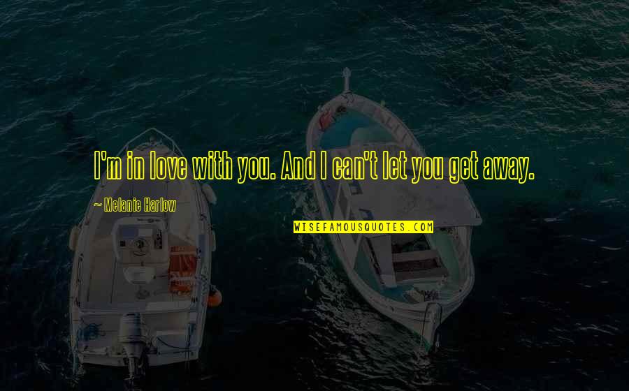 Fjord Quotes By Melanie Harlow: I'm in love with you. And I can't Fjord Quotes By Melanie Harlow: I'm in love with you. And I can't