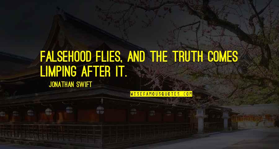 Fk Love Quotes By Jonathan Swift: Falsehood flies, and the truth comes limping after