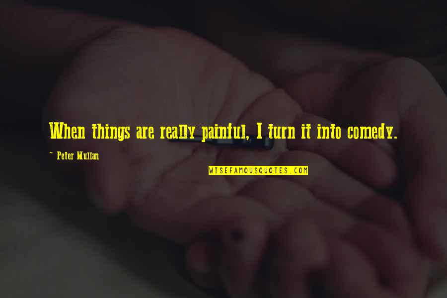 Fk Love Quotes By Peter Mullan: When things are really painful, I turn it