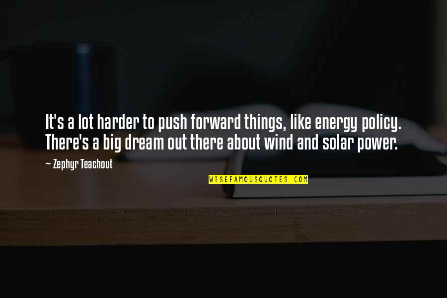 Fka Twigs Two Weeks Quotes By Zephyr Teachout: It's a lot harder to push forward things, Fka Twigs Two Weeks Quotes By Zephyr Teachout: It's a lot harder to push forward things,