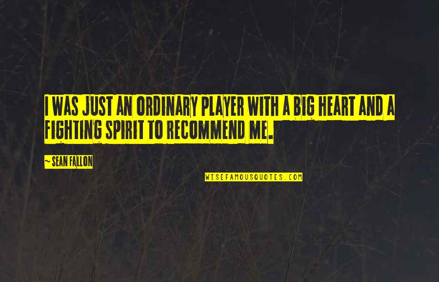Fke Quotes By Sean Fallon: I was just an ordinary player with a