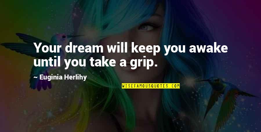 Fkps Quotes By Euginia Herlihy: Your dream will keep you awake until you Fkps Quotes By Euginia Herlihy: Your dream will keep you awake until you