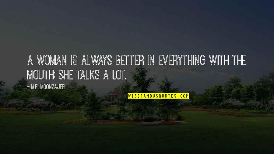 Fkrra Quotes By M.F. Moonzajer: A woman is always better in everything with