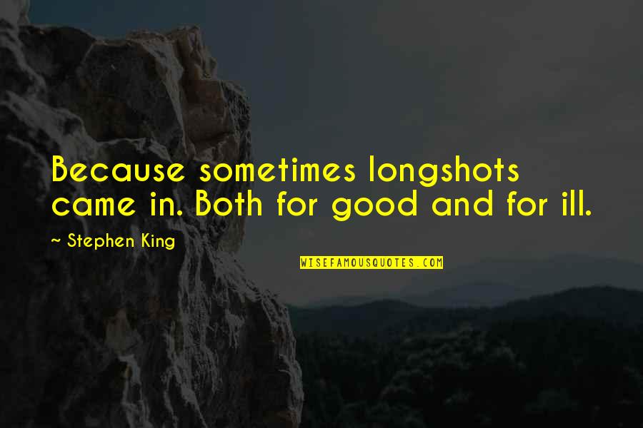 Fkrra Quotes By Stephen King: Because sometimes longshots came in. Both for good