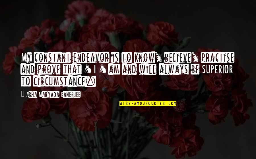 Fl Chennutzungsplan Quotes By Abha Maryada Banerjee: My constant endeavor is to know, believe, practise Fl Chennutzungsplan Quotes By Abha Maryada Banerjee: My constant endeavor is to know, believe, practise