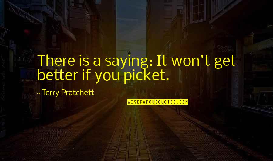 Fl Chess Quotes By Terry Pratchett: There is a saying: It won't get better Fl Chess Quotes By Terry Pratchett: There is a saying: It won't get better