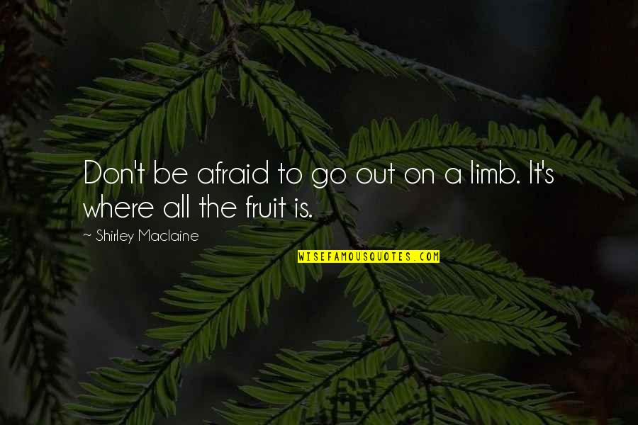 Fla Auto Ins Quotes By Shirley Maclaine: Don't be afraid to go out on a