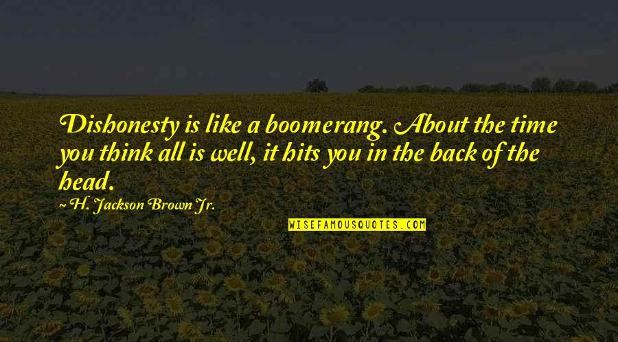 Flabbiness Quotes By H. Jackson Brown Jr.: Dishonesty is like a boomerang. About the time Flabbiness Quotes By H. Jackson Brown Jr.: Dishonesty is like a boomerang. About the time