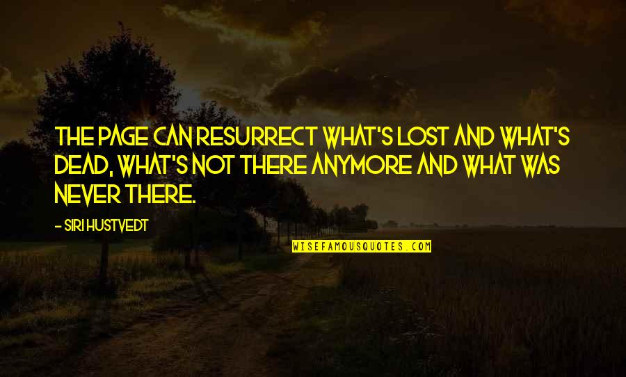 Flabio Michael Quotes By Siri Hustvedt: The page can resurrect what's lost and what's Flabio Michael Quotes By Siri Hustvedt: The page can resurrect what's lost and what's