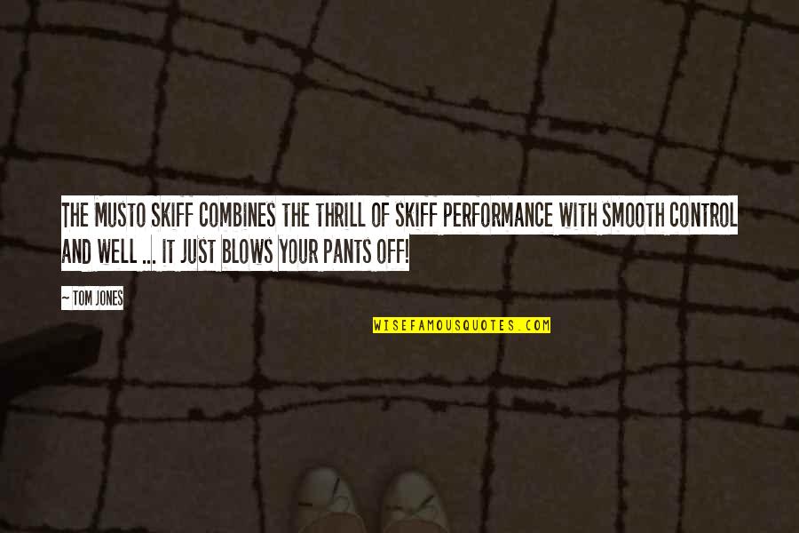 Flabio Michael Quotes By Tom Jones: The Musto Skiff combines the thrill of skiff Flabio Michael Quotes By Tom Jones: The Musto Skiff combines the thrill of skiff
