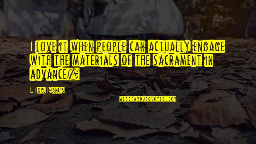 Flacara Video Quotes By Pope Francis: I love it when people can actually engage Flacara Video Quotes By Pope Francis: I love it when people can actually engage