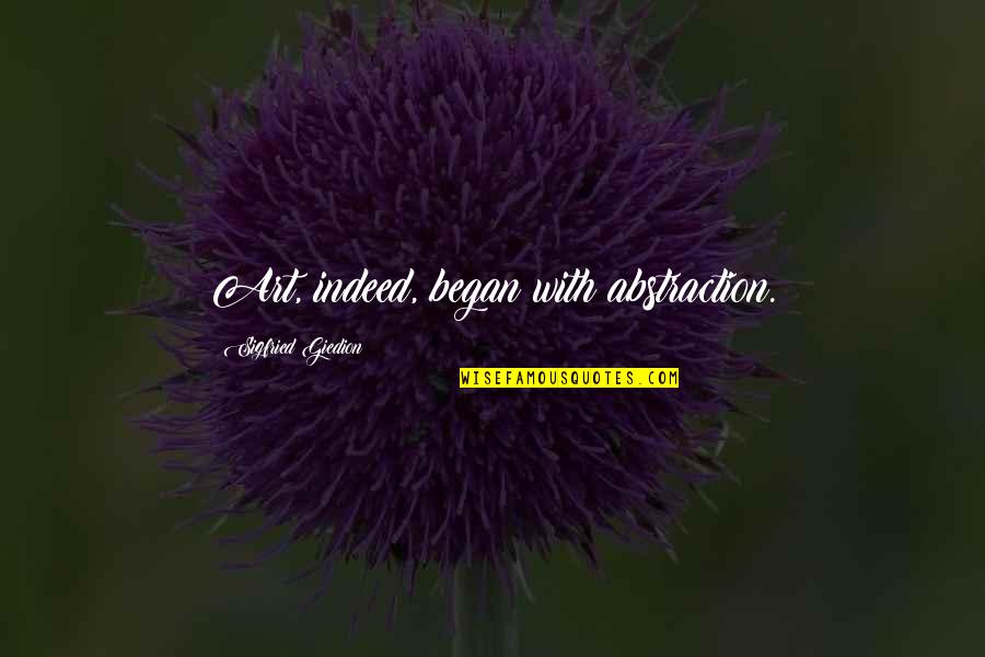 Flacara Video Quotes By Sigfried Giedion: Art, indeed, began with abstraction. Flacara Video Quotes By Sigfried Giedion: Art, indeed, began with abstraction.