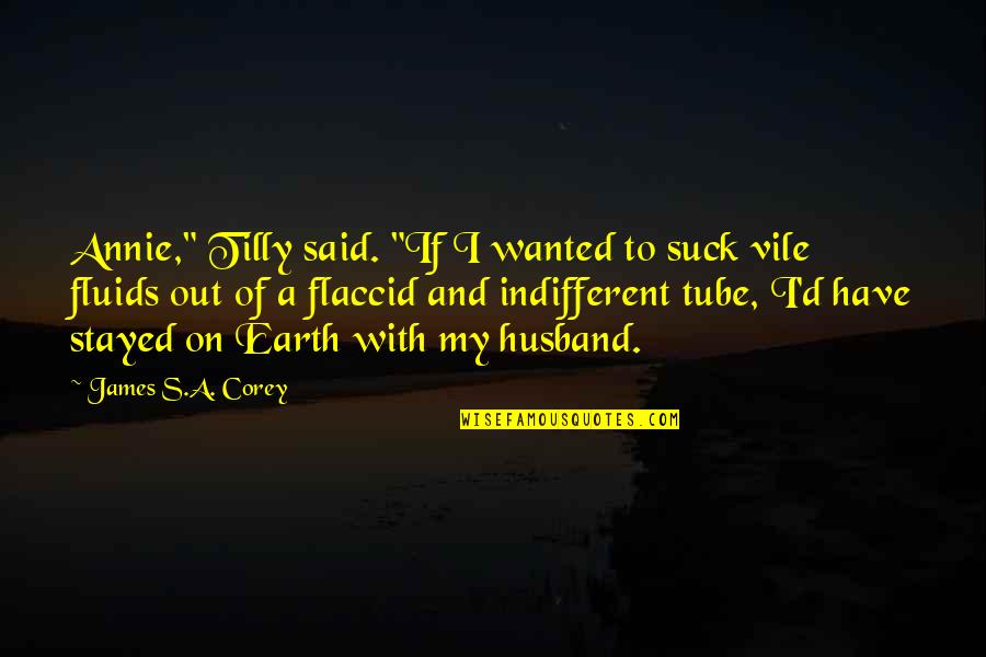 Flaccid Quotes By James S.A. Corey: Annie," Tilly said. "If I wanted to suck