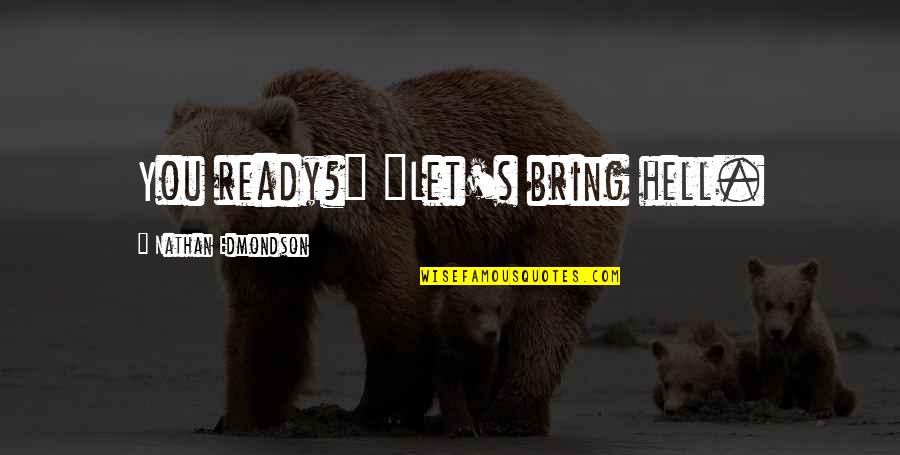 Flaccid Quotes By Nathan Edmondson: You ready?" "Let's bring hell. Flaccid Quotes By Nathan Edmondson: You ready?" "Let's bring hell.