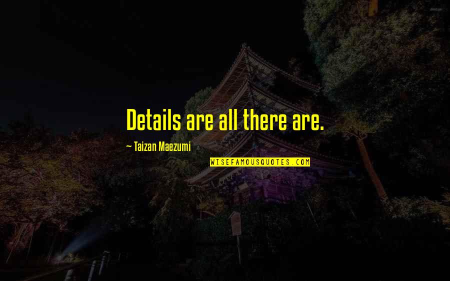 Flaccid Quotes By Taizan Maezumi: Details are all there are.