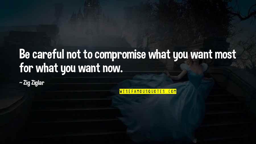 Flaccos Salary Quotes By Zig Ziglar: Be careful not to compromise what you want