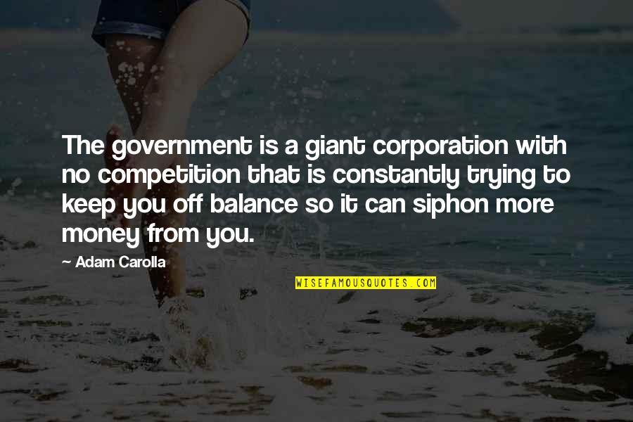 Flaccos Wife Quotes By Adam Carolla: The government is a giant corporation with no