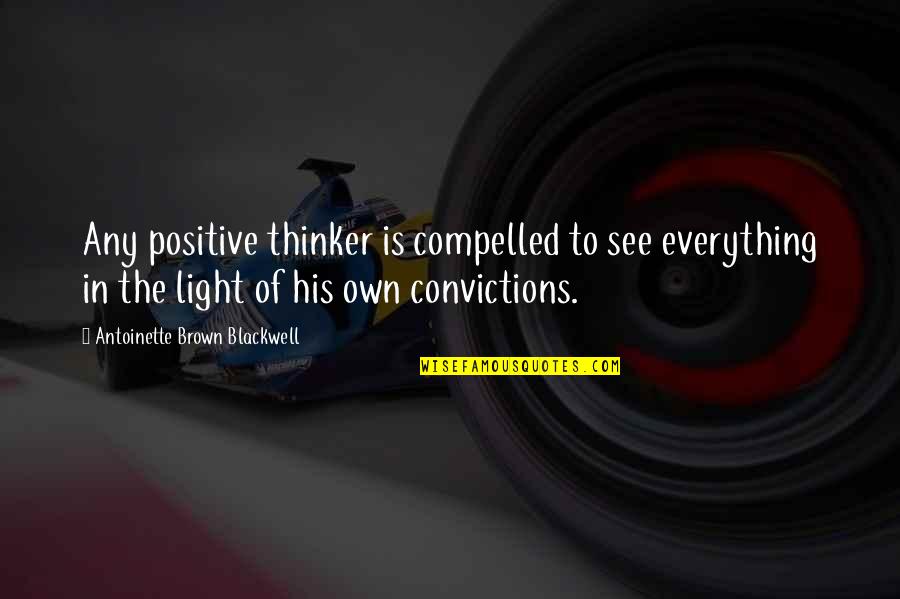 Flaccus Talk Quotes By Antoinette Brown Blackwell: Any positive thinker is compelled to see everything Flaccus Talk Quotes By Antoinette Brown Blackwell: Any positive thinker is compelled to see everything