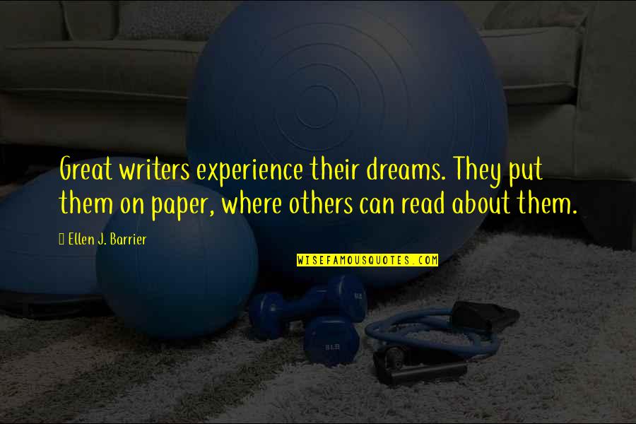 Flachauerhof Quotes By Ellen J. Barrier: Great writers experience their dreams. They put them Flachauerhof Quotes By Ellen J. Barrier: Great writers experience their dreams. They put them