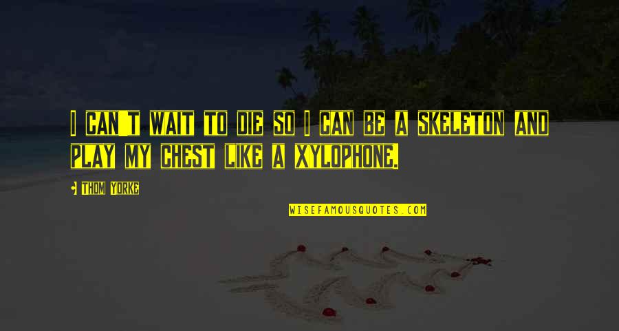 Flachauerhof Quotes By Thom Yorke: I can't wait to die so I can